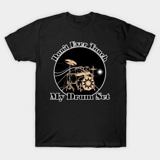 don't ever touch my drum set T-Shirt